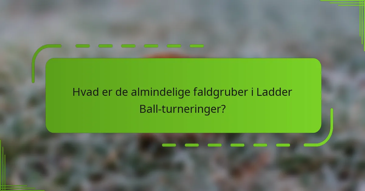 Hvad er de almindelige faldgruber i Ladder Ball-turneringer?
