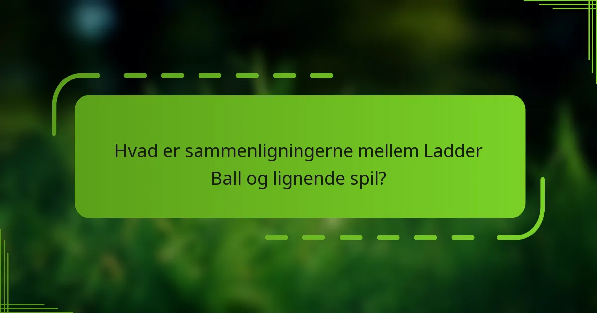 Hvad er sammenligningerne mellem Ladder Ball og lignende spil?