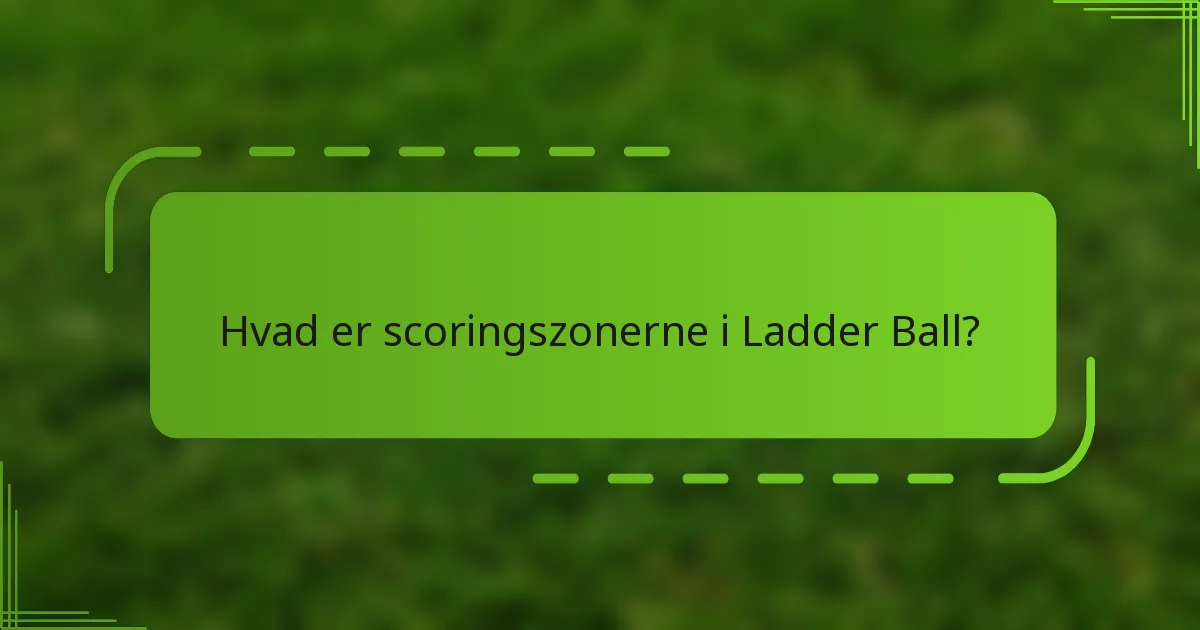 Hvad er scoringszonerne i Ladder Ball?