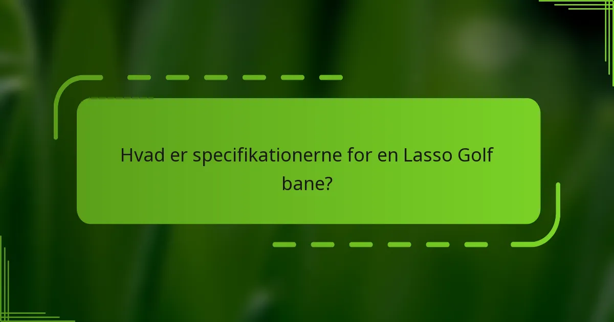 Hvad er specifikationerne for en Lasso Golf bane?
