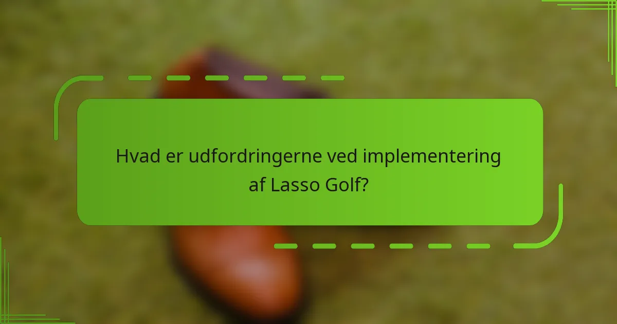 Hvad er udfordringerne ved implementering af Lasso Golf?
