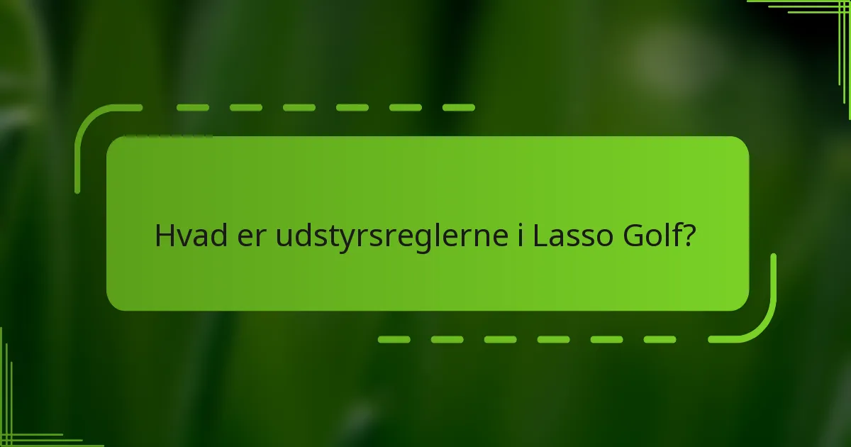 Hvad er udstyrsreglerne i Lasso Golf?