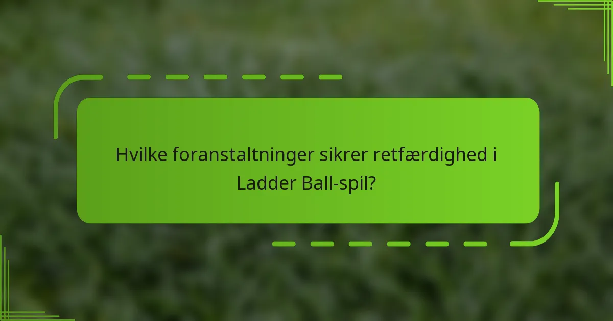 Hvilke foranstaltninger sikrer retfærdighed i Ladder Ball-spil?