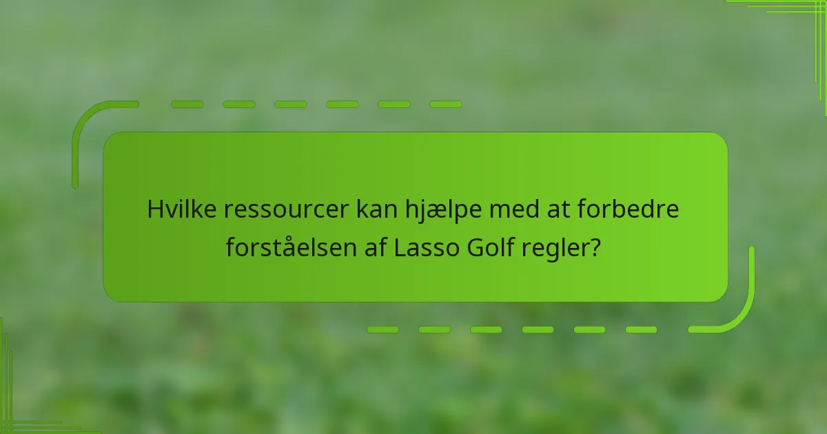 Hvilke ressourcer kan hjælpe med at forbedre forståelsen af Lasso Golf regler?