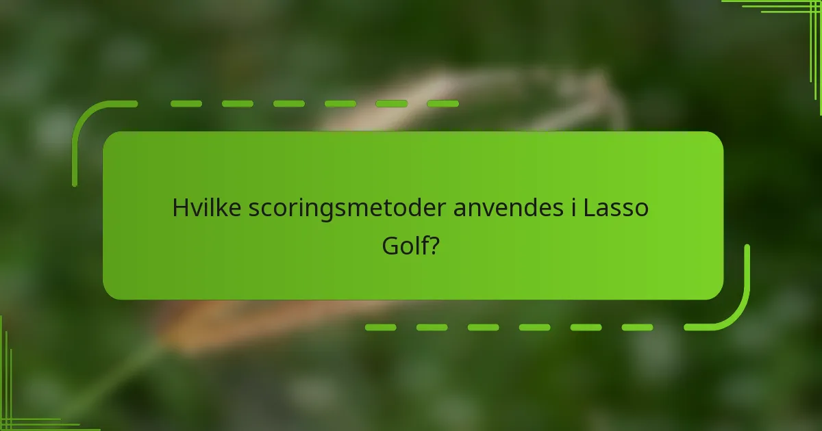 Hvilke scoringsmetoder anvendes i Lasso Golf?