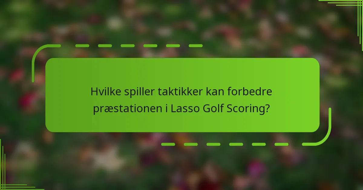 Hvilke spiller taktikker kan forbedre præstationen i Lasso Golf Scoring?