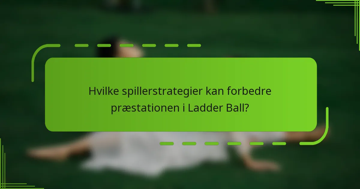 Hvilke spillerstrategier kan forbedre præstationen i Ladder Ball?