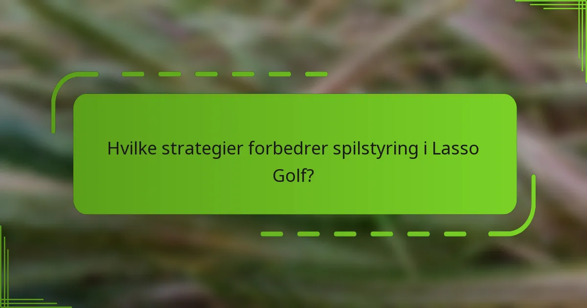 Hvilke strategier forbedrer spilstyring i Lasso Golf?