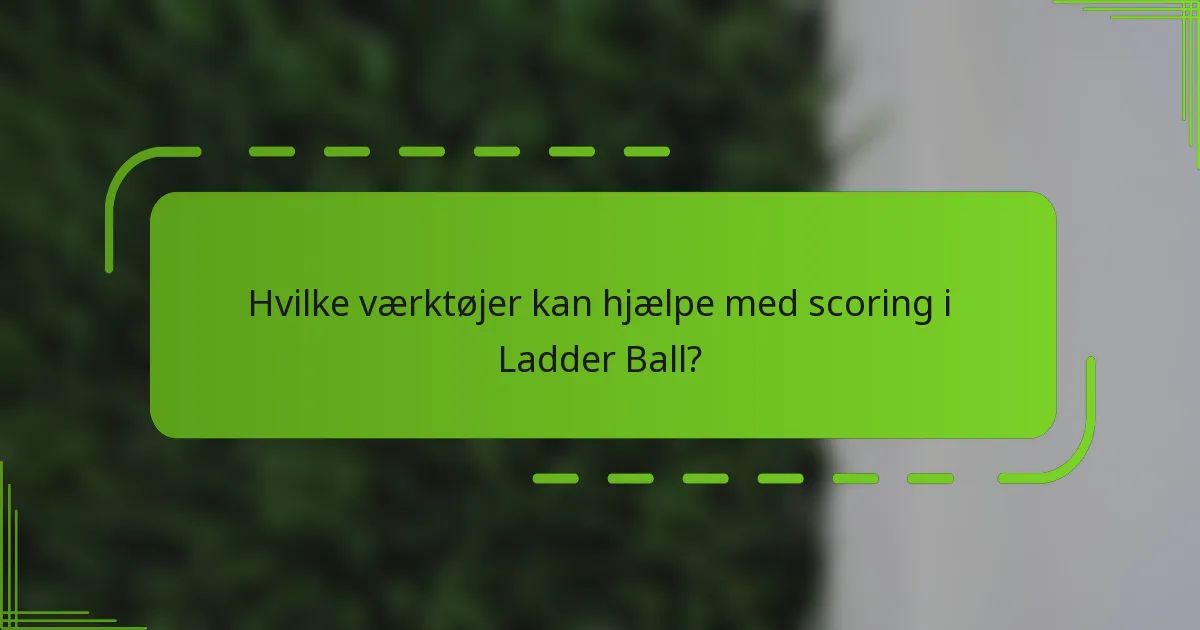Hvilke værktøjer kan hjælpe med scoring i Ladder Ball?