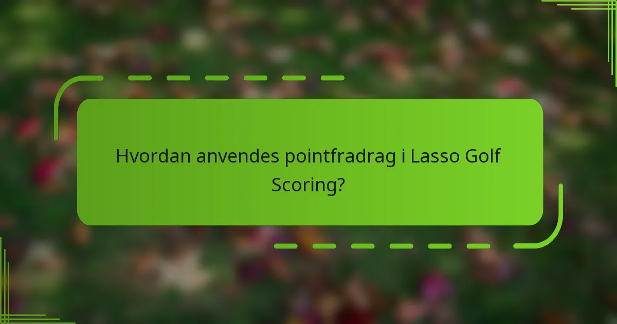 Hvordan anvendes pointfradrag i Lasso Golf Scoring?