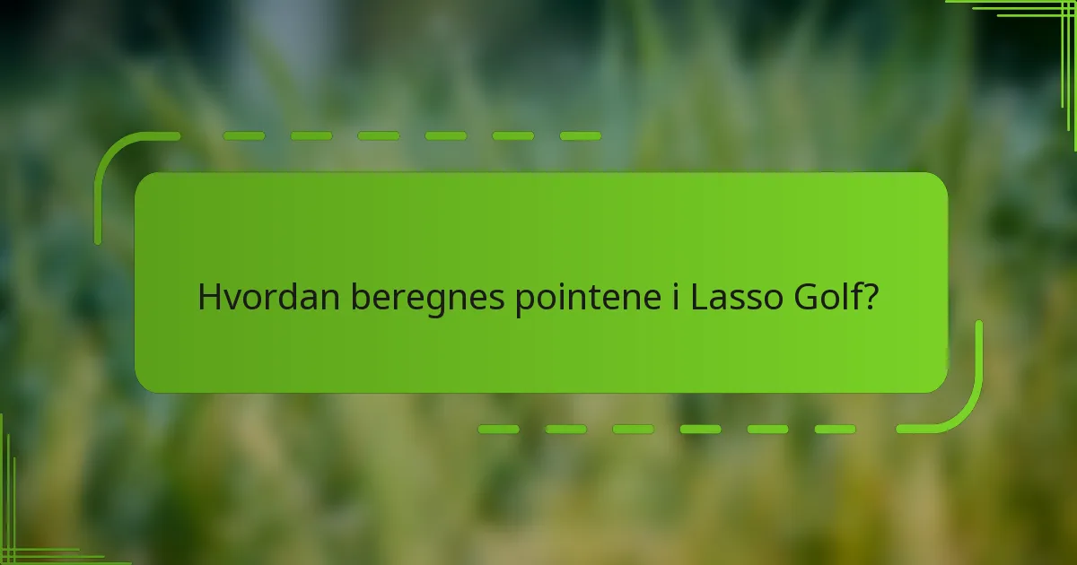 Hvordan beregnes pointene i Lasso Golf?