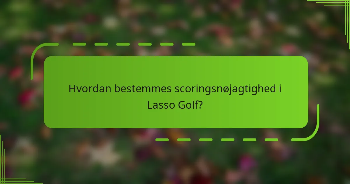 Hvordan bestemmes scoringsnøjagtighed i Lasso Golf?