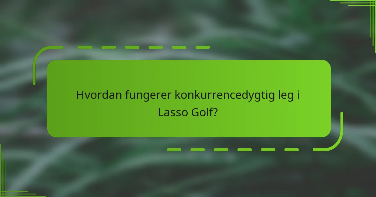 Hvordan fungerer konkurrencedygtig leg i Lasso Golf?