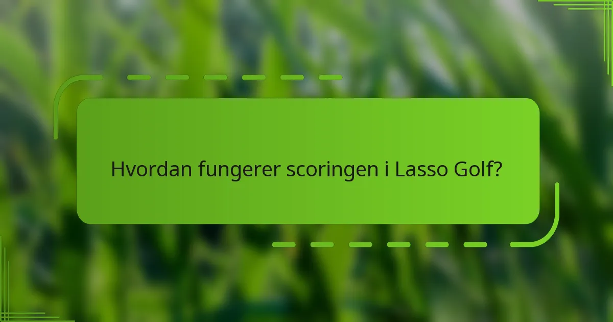 Hvordan fungerer scoringen i Lasso Golf?