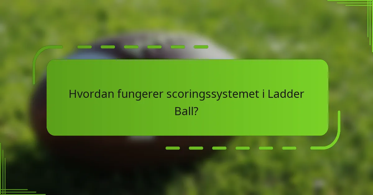 Hvordan fungerer scoringssystemet i Ladder Ball?