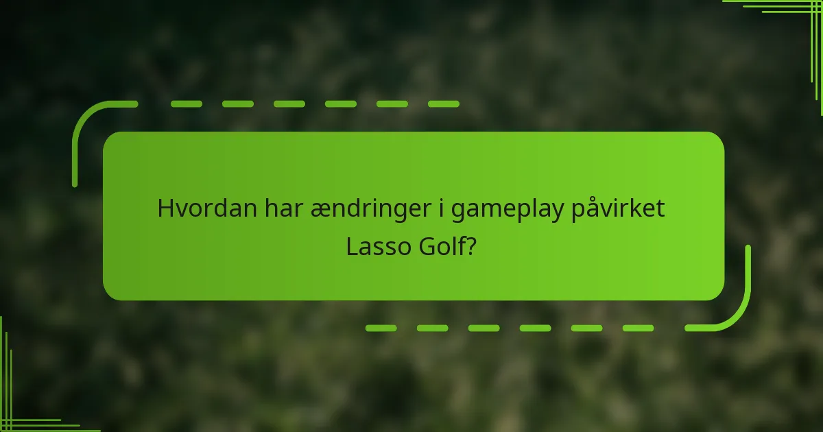 Hvordan har ændringer i gameplay påvirket Lasso Golf?