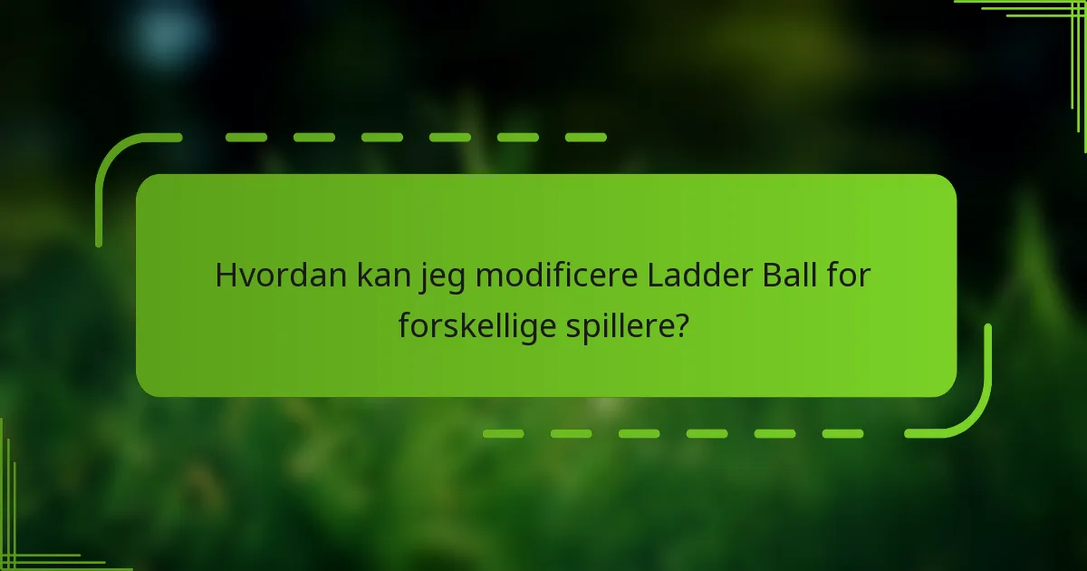 Hvordan kan jeg modificere Ladder Ball for forskellige spillere?