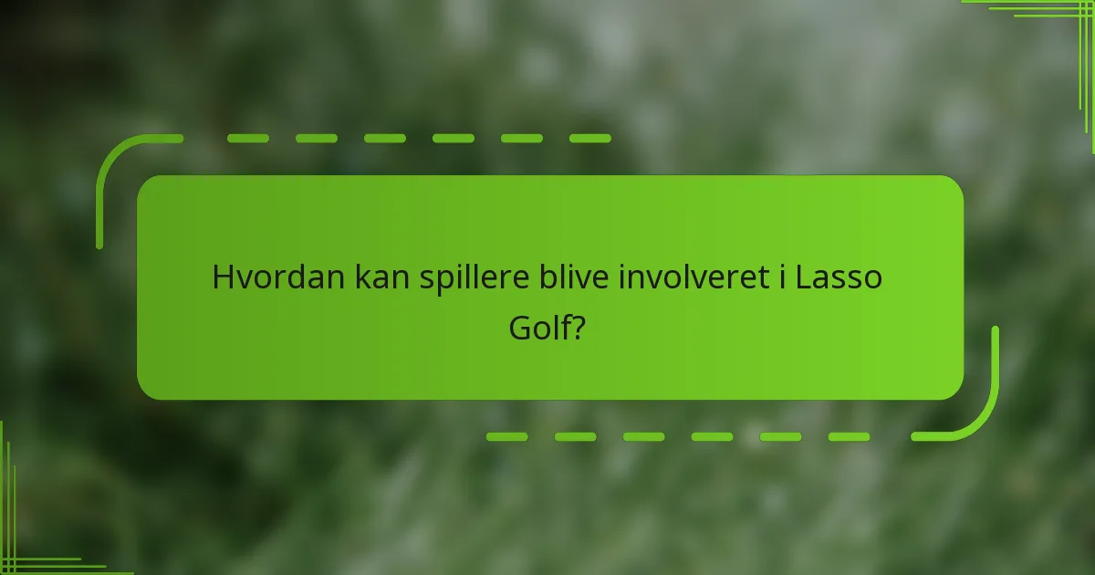 Hvordan kan spillere blive involveret i Lasso Golf?