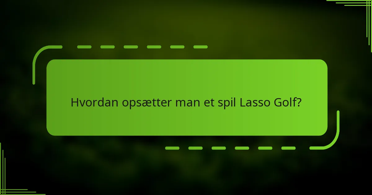 Hvordan opsætter man et spil Lasso Golf?