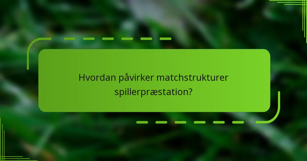 Hvordan påvirker matchstrukturer spillerpræstation?