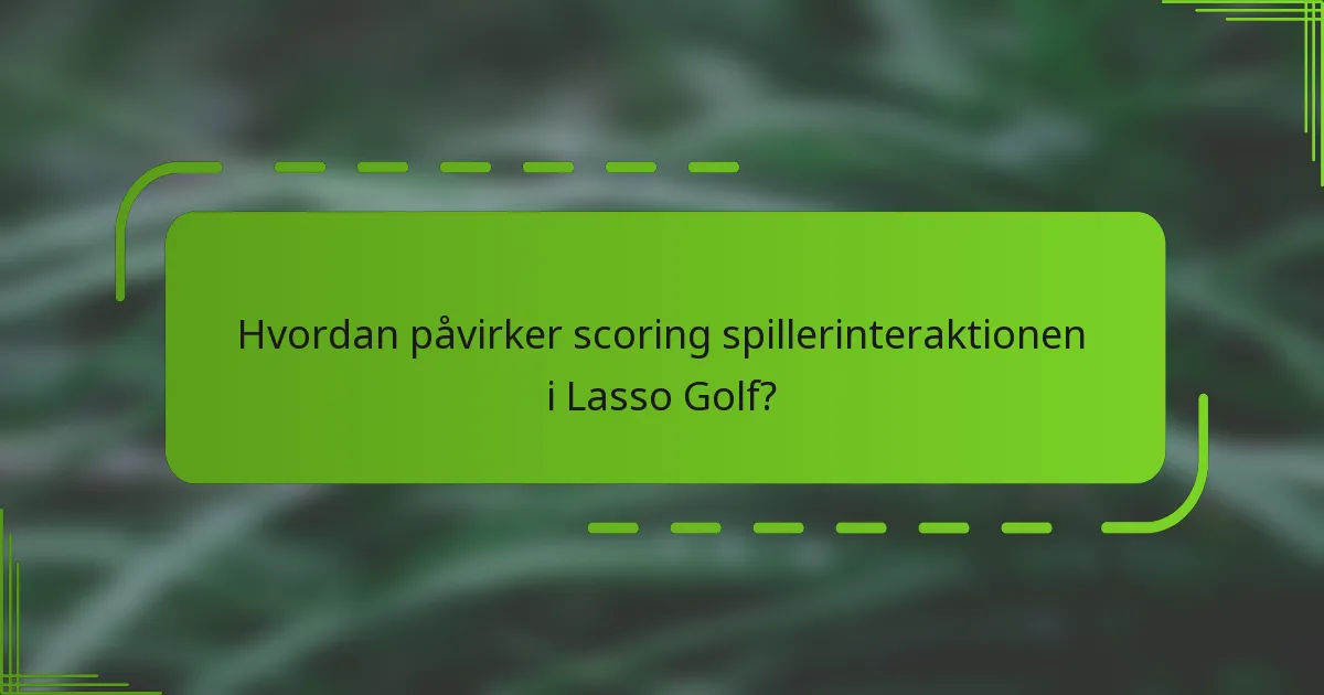 Hvordan påvirker scoring spillerinteraktionen i Lasso Golf?