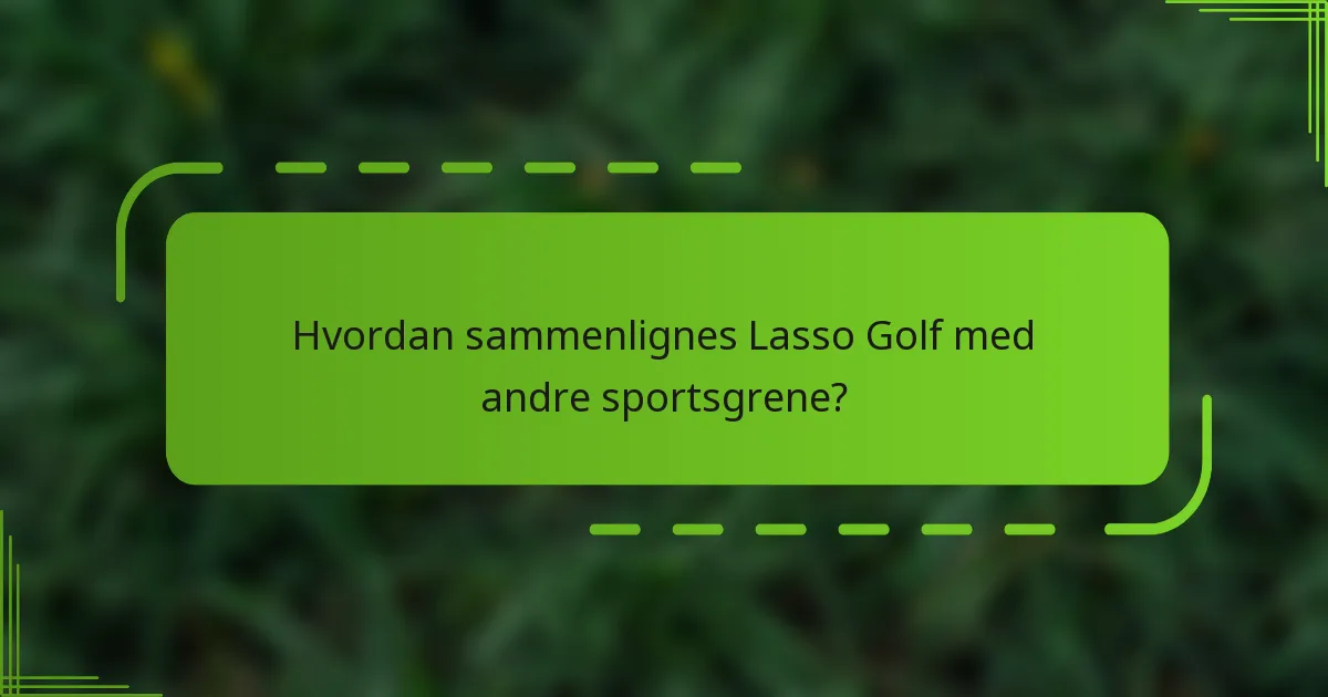 Hvordan sammenlignes Lasso Golf med andre sportsgrene?