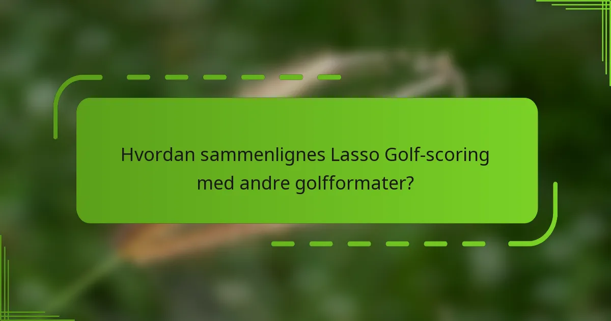 Hvordan sammenlignes Lasso Golf-scoring med andre golfformater?
