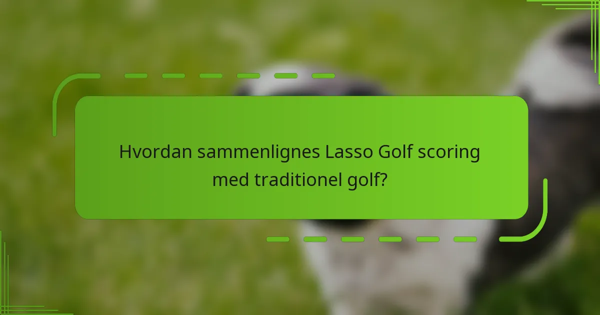 Hvordan sammenlignes Lasso Golf scoring med traditionel golf?