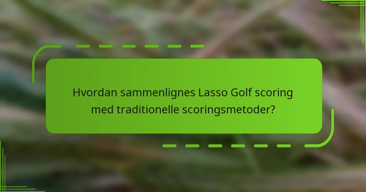 Hvordan sammenlignes Lasso Golf scoring med traditionelle scoringsmetoder?