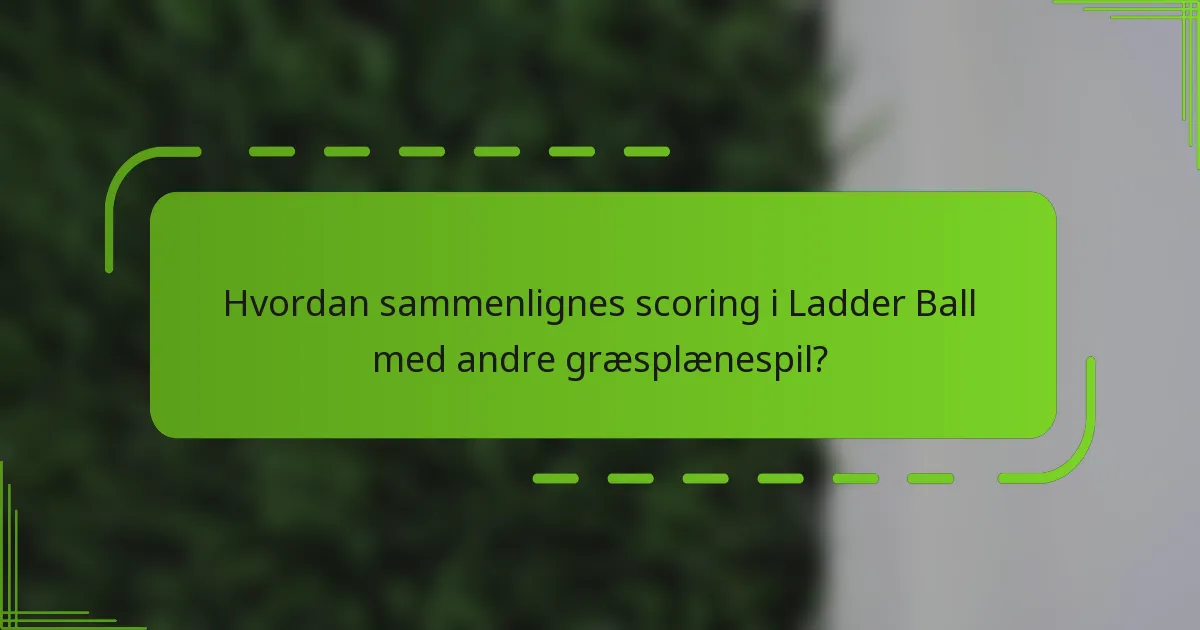 Hvordan sammenlignes scoring i Ladder Ball med andre græsplænespil?